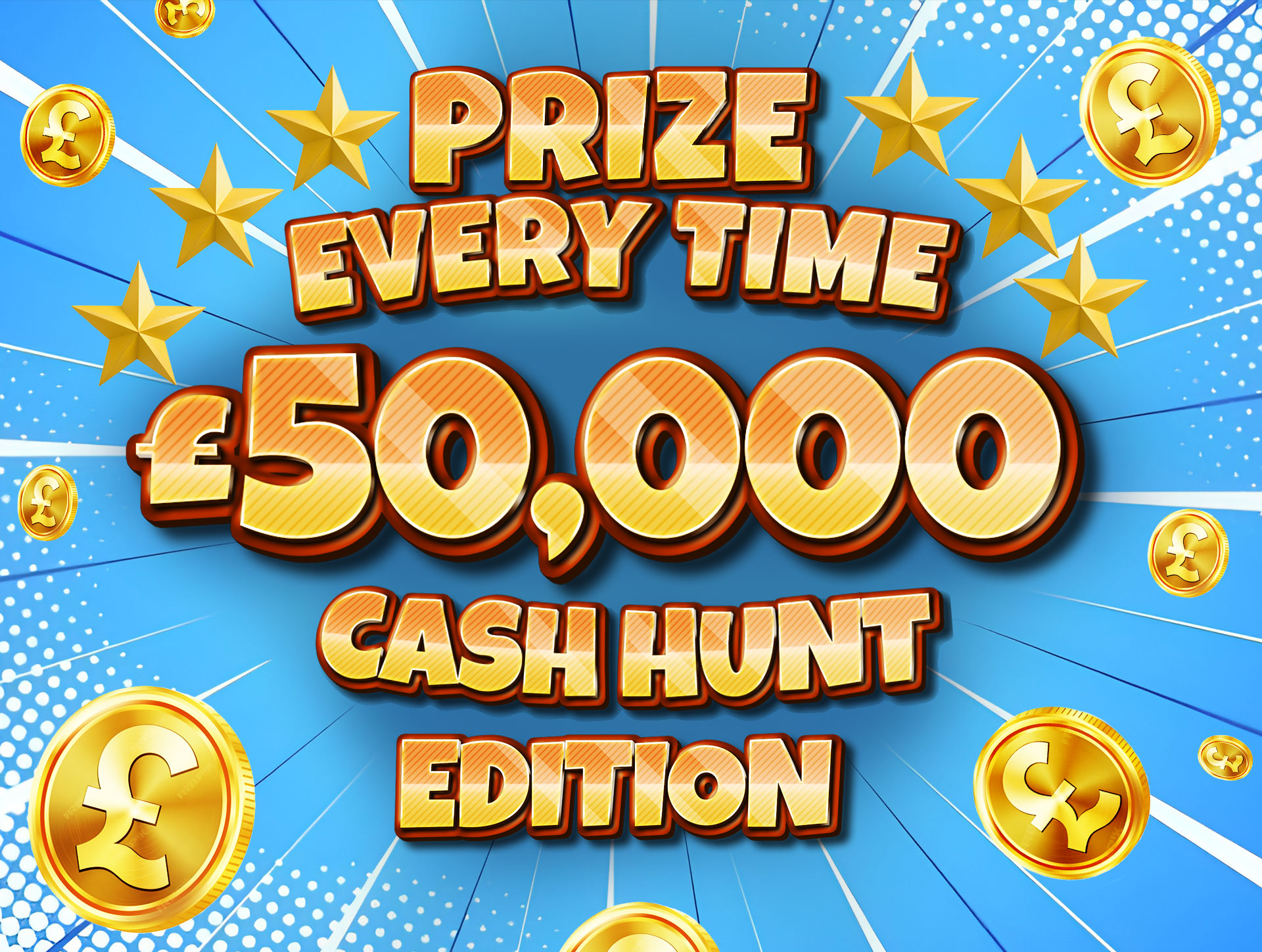 £50,000 CASH HUNT INSTANT WIN - PRIZE EVERY TIME